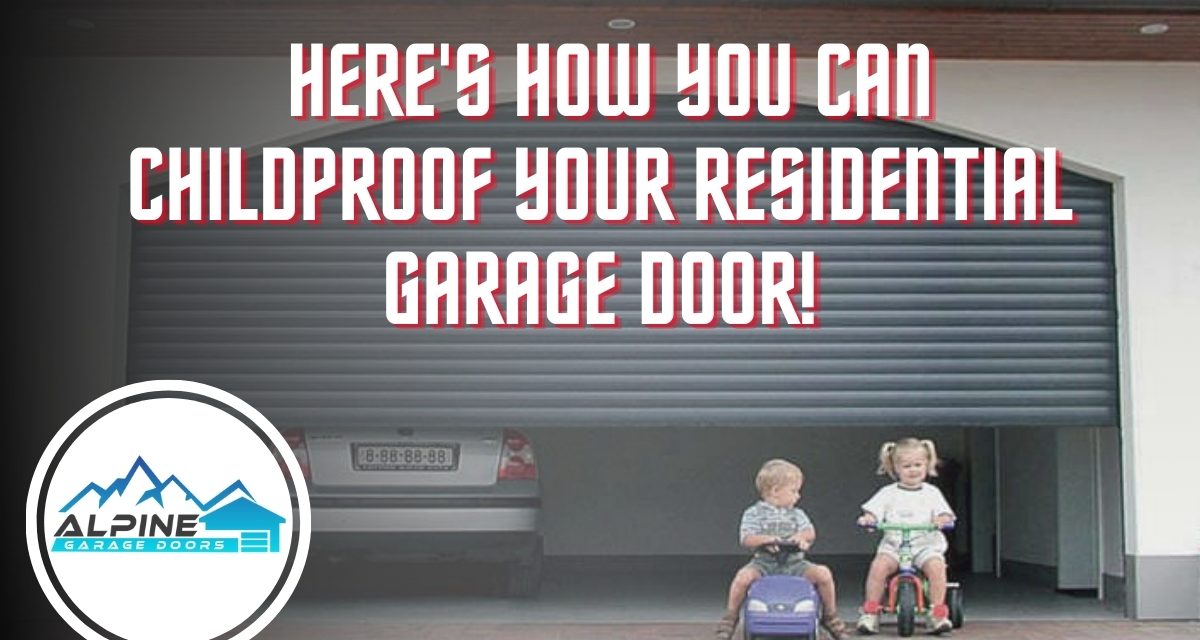 Here’s How You Can Childproof Your Residential Garage Door!