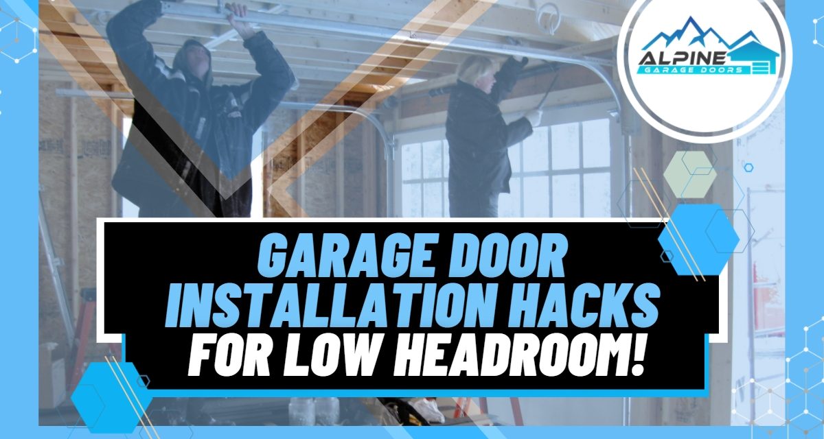 Garage Door Installation Hacks for Low Headroom!