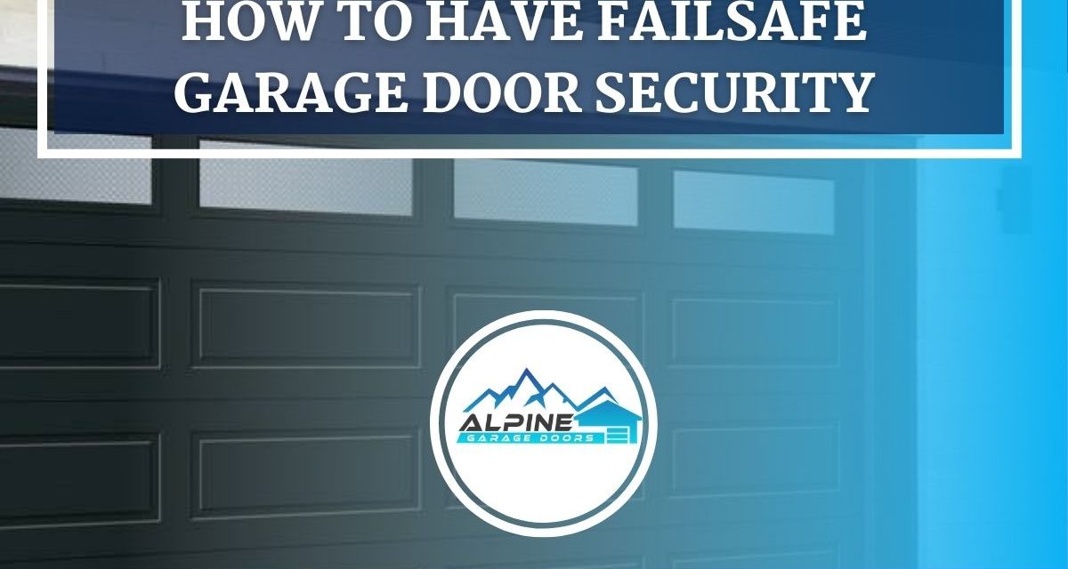 How to Have Failsafe Garage Door Security