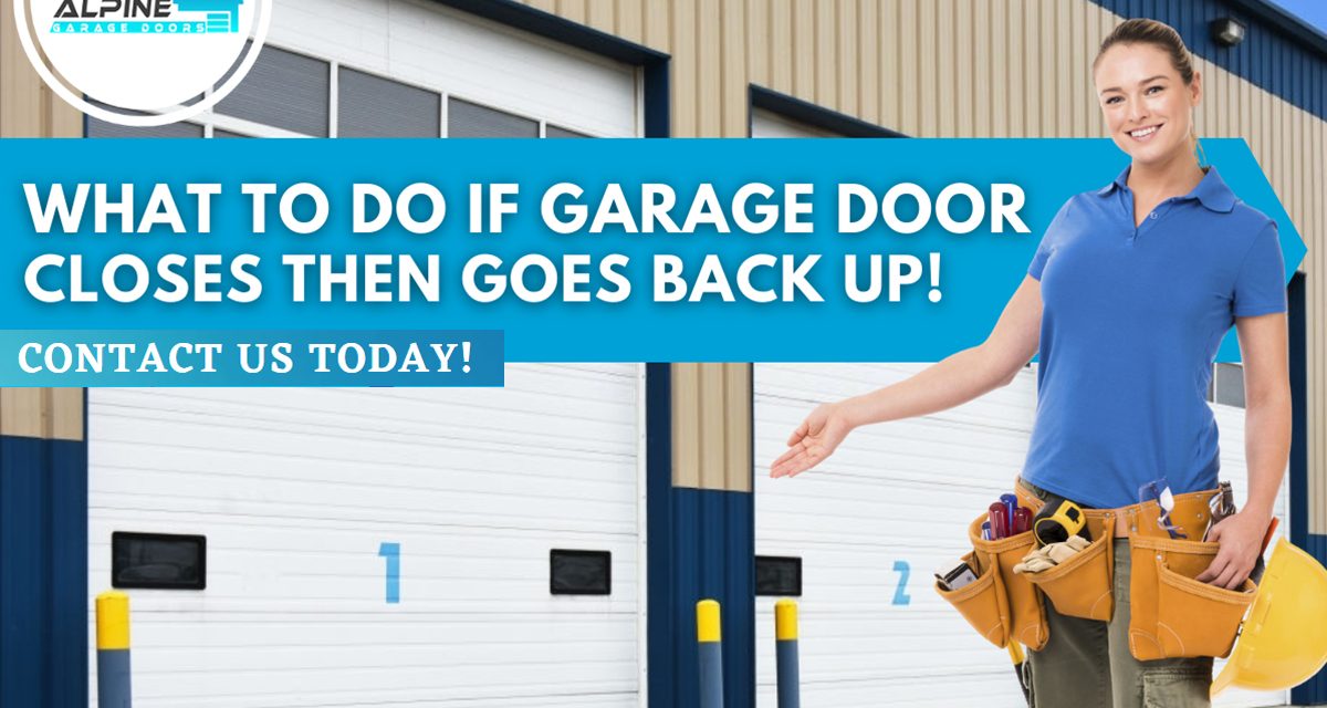 What to Do If Garage Door Closes Then Goes Back Up!