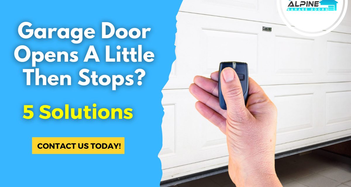 Garage Door Opens A Little Then Stops? 5 Solutions