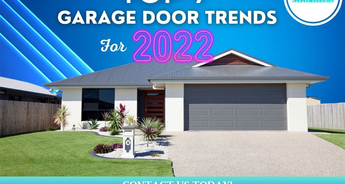 Top 7 Garage Door Trends For 2022!