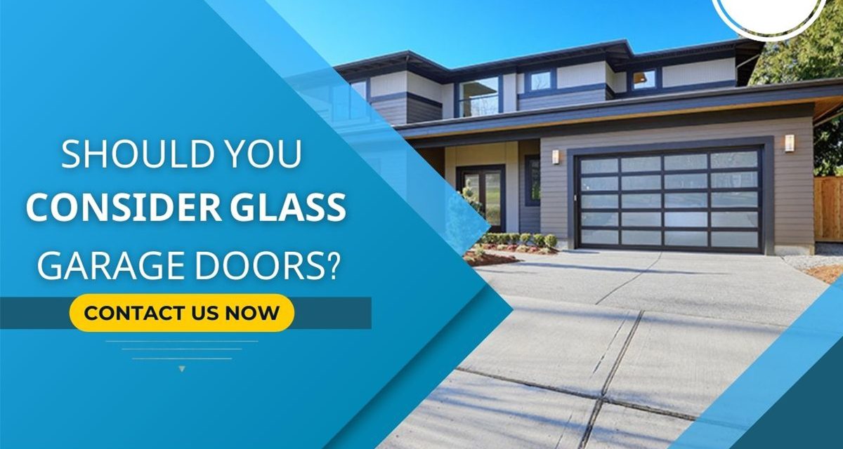 Should You Consider Glass Garage Doors?