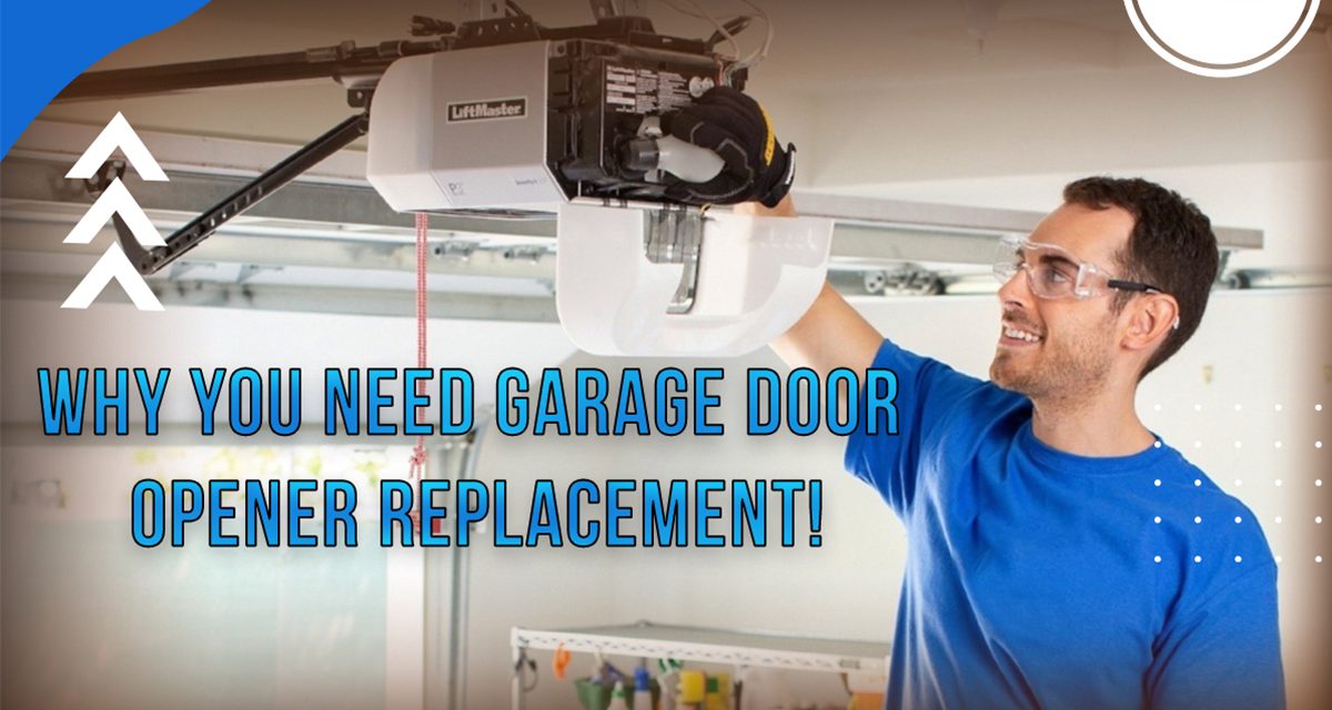 Top 6 Reasons Why You Need Garage Door Opener Replacement!