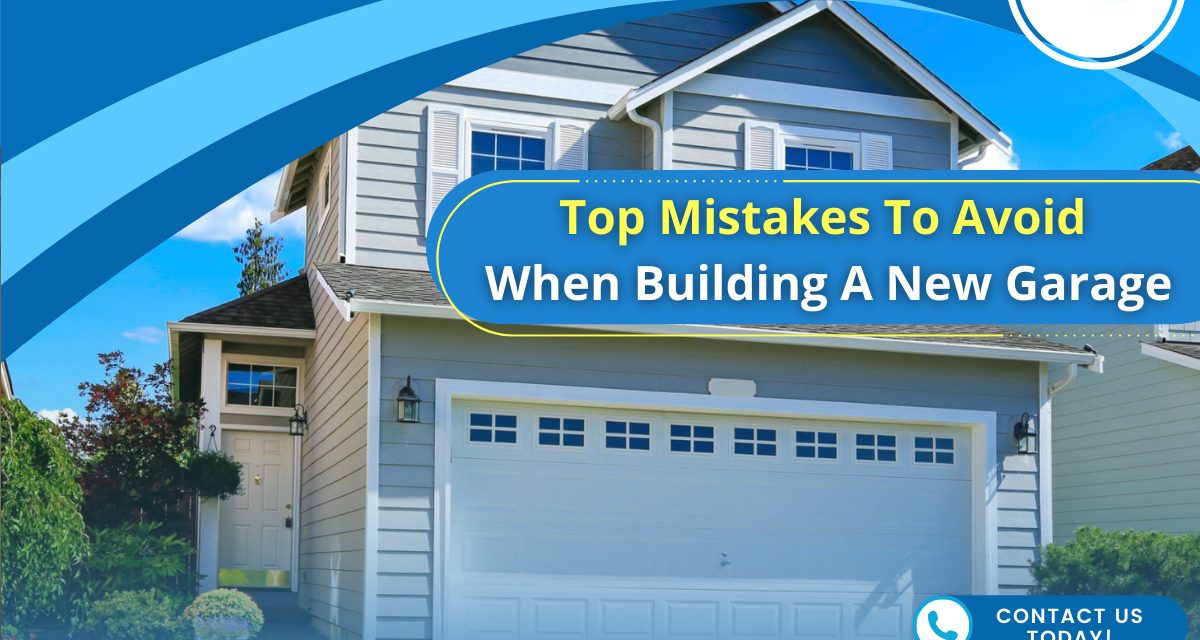 Top Mistakes to Avoid When Building a New Garage