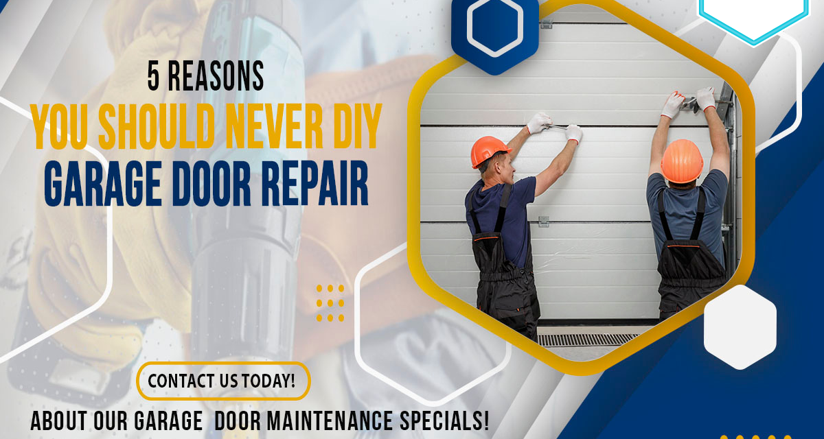 5 Reasons You Should Never DIY Garage Door Repair